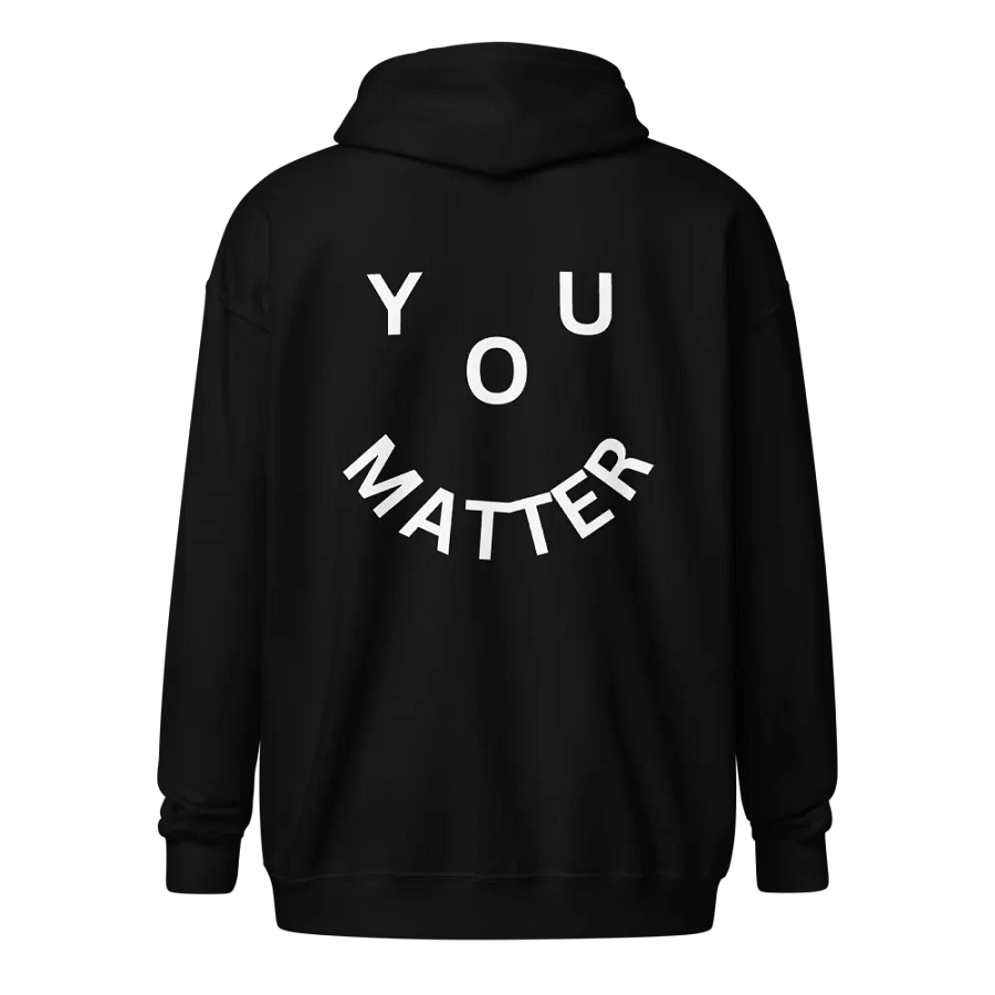 You Matter : - ) Full Back Design Only - Black Zip-up Hoodie product image (1)