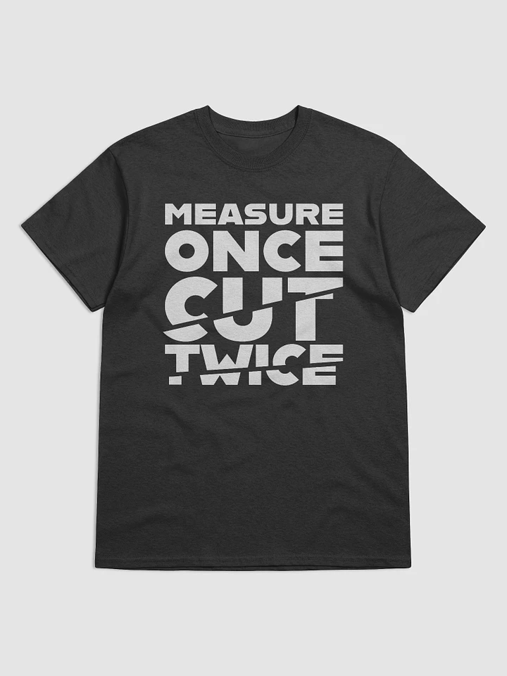 Measure Once, Cut Twice (Black) (Classic tee) product image (1)