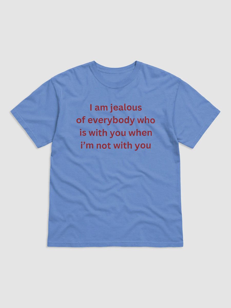 I Am Jealous of Everybody Who Is With You When I’m Not With You Shirt product image (34)