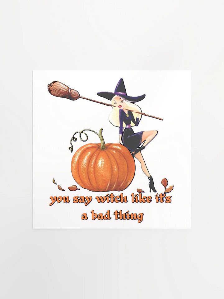 YOU SAY WITCH LIKE IT'S A BAD THING product image (4)