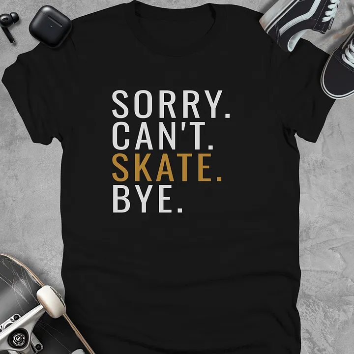 Sorry can't skate bye, Funny skateboarding t-shirt, Unisex product image (1)
