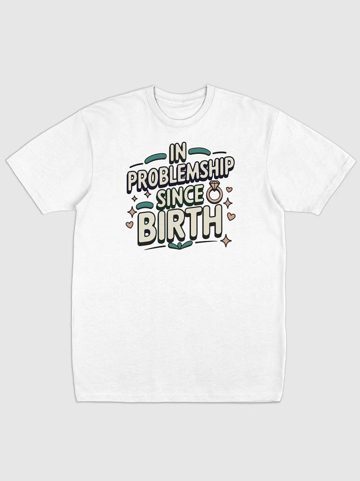 In Problemship Since Birth T-Shirt product image (21)