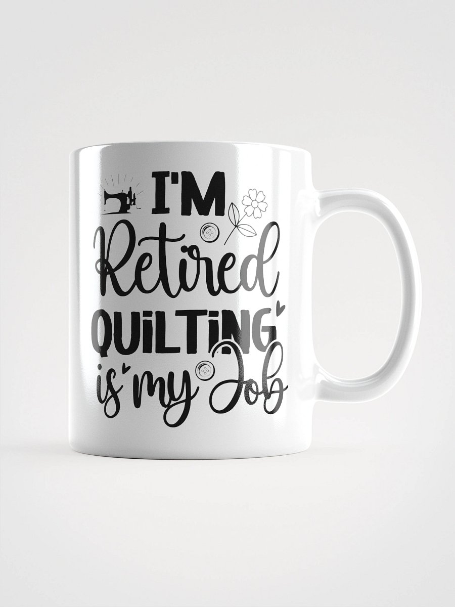 I'm Retired. Quilting Is My Job. | Quilters Gift - White Ceramic Mug (Black Text) product image (2)