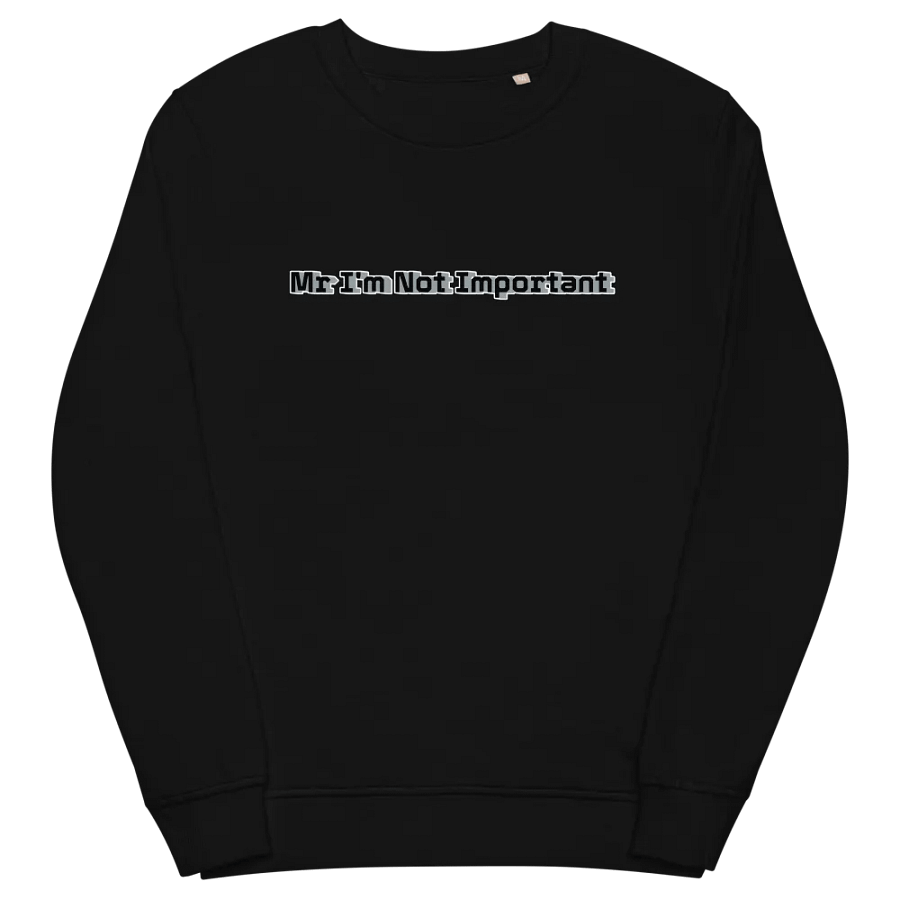Unisex Organic Sweatshirt - Mr I'm Not Important product image (4)