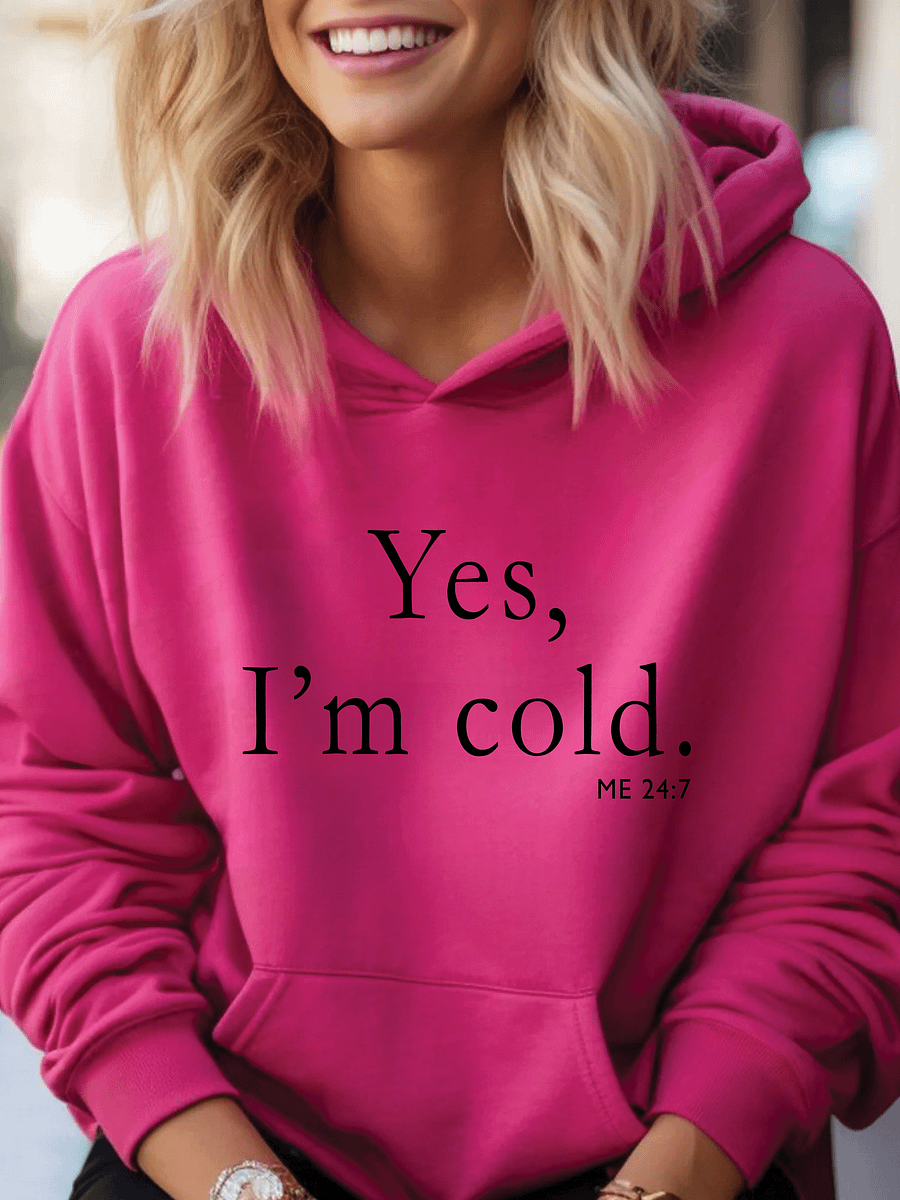Yes, I'm Cold Me 24:7 Hoodie product image (1)