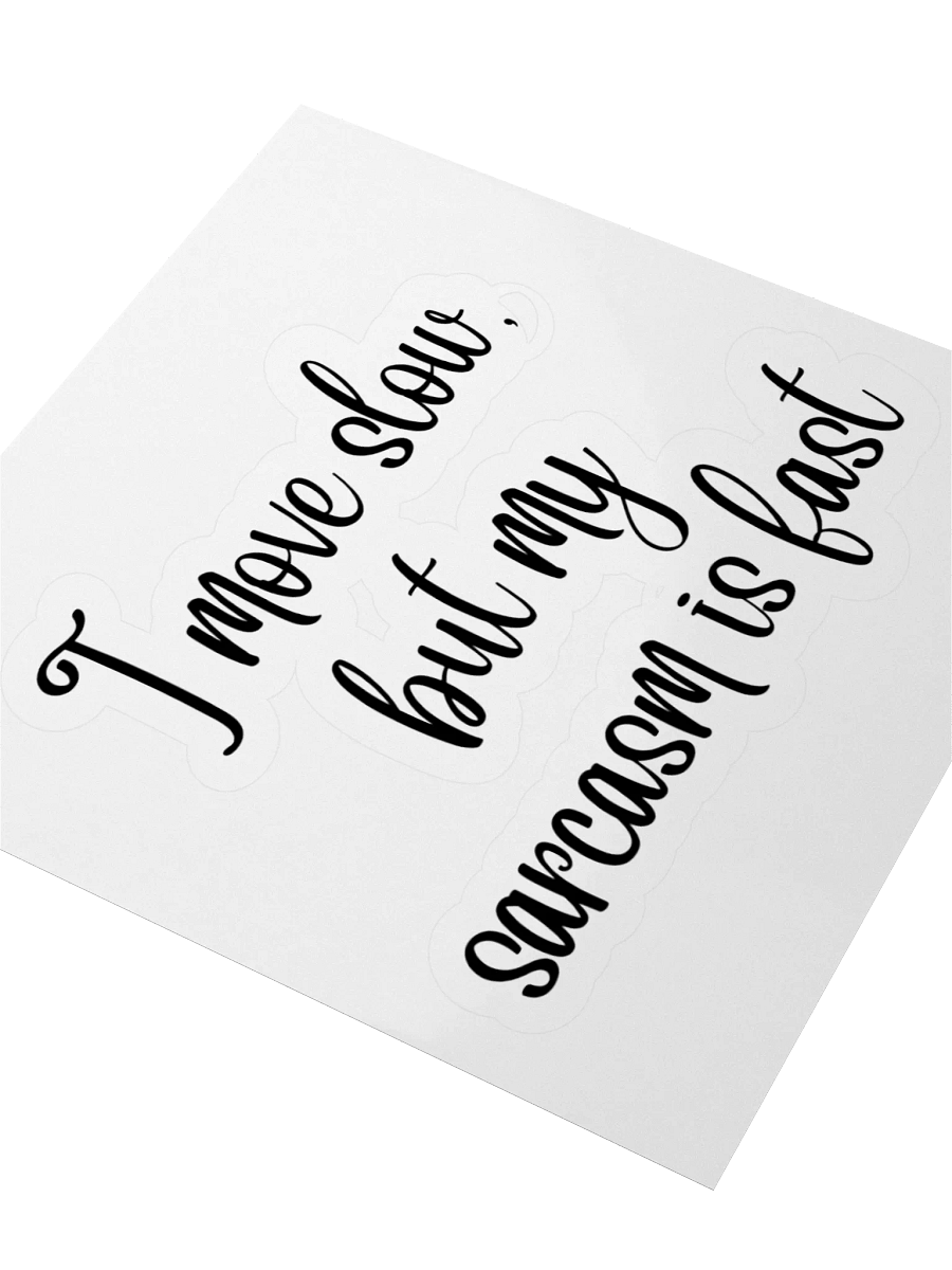 I move slow, but my sarcasm is fast Sticker product image (7)