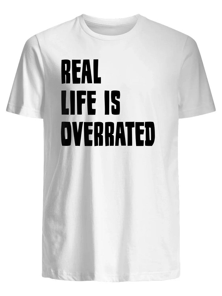 Real Life Is Overrated T-Shirt product image (1)