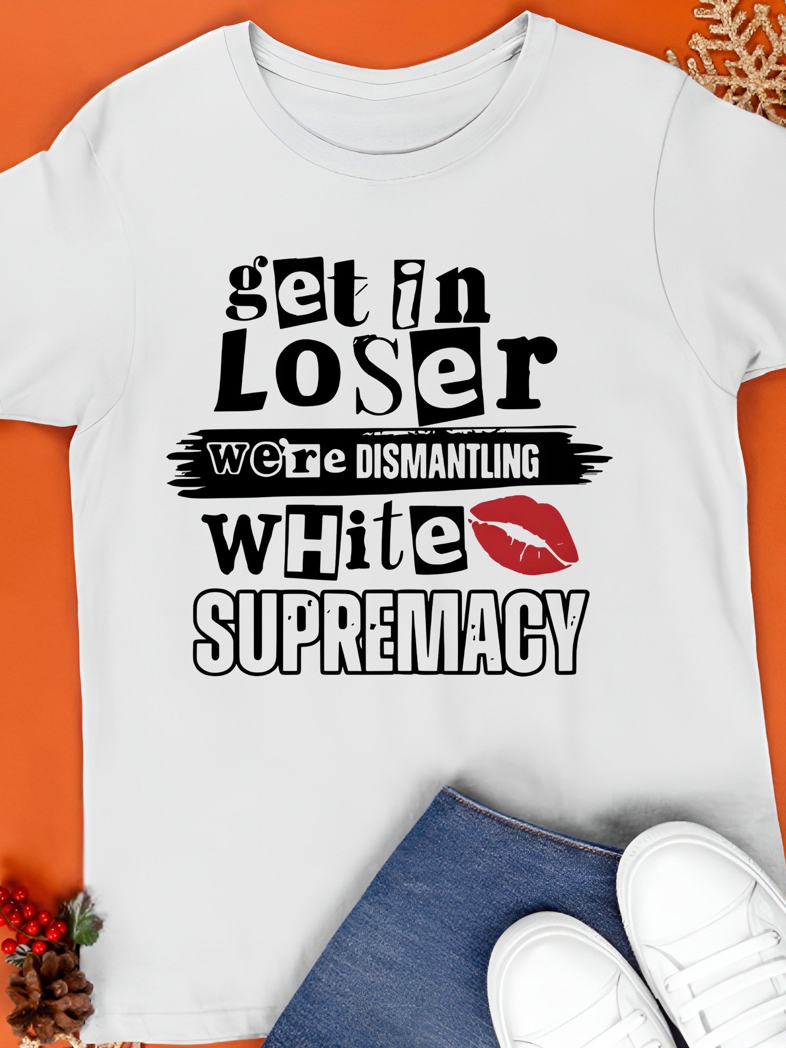 Get In Loser We're Dismantling White Supremacy Shirt product image (1)
