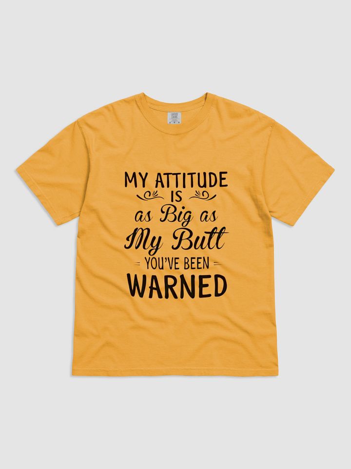 My attitude is as big as my butt you've been warned T-Shirt product image (1)