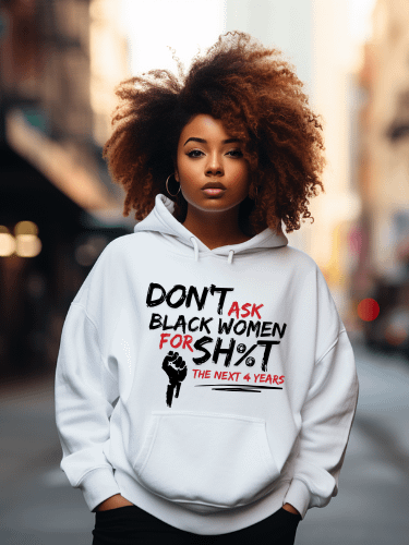 Don’t Ask Black Women for Sh%t for the Next 4 Years Hoodie product image (1)