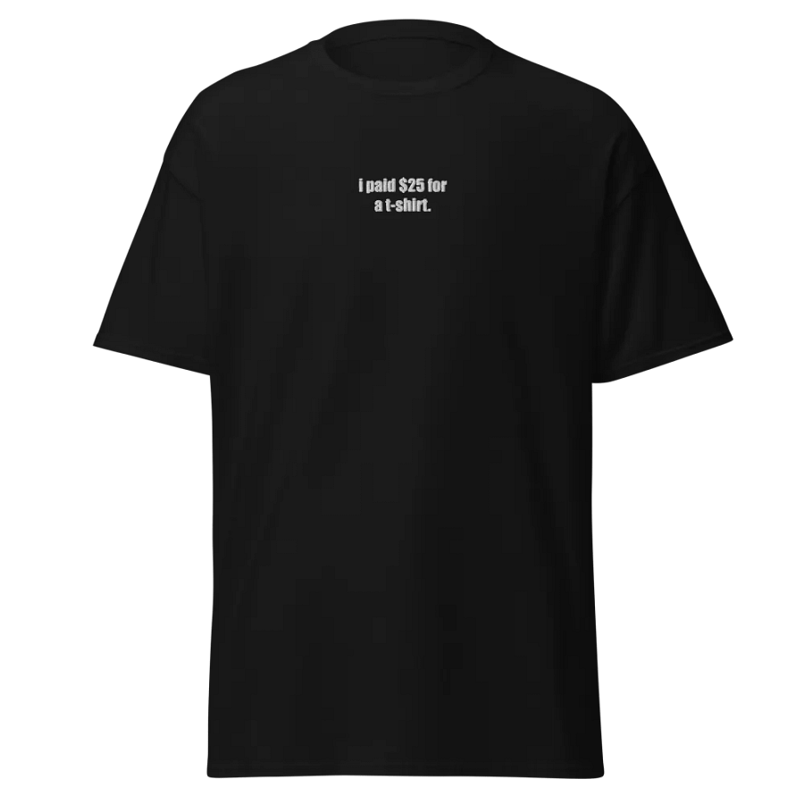 i paid $25 for a t-shirt product image (7)