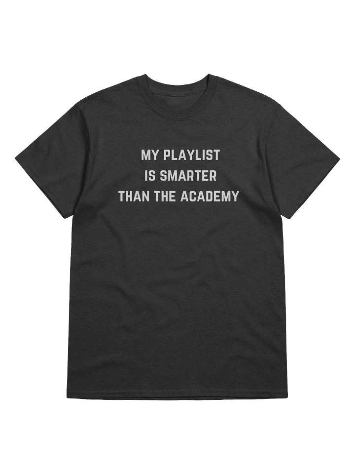 My Playlist is Smarter Than The Academy Tee product image (1)