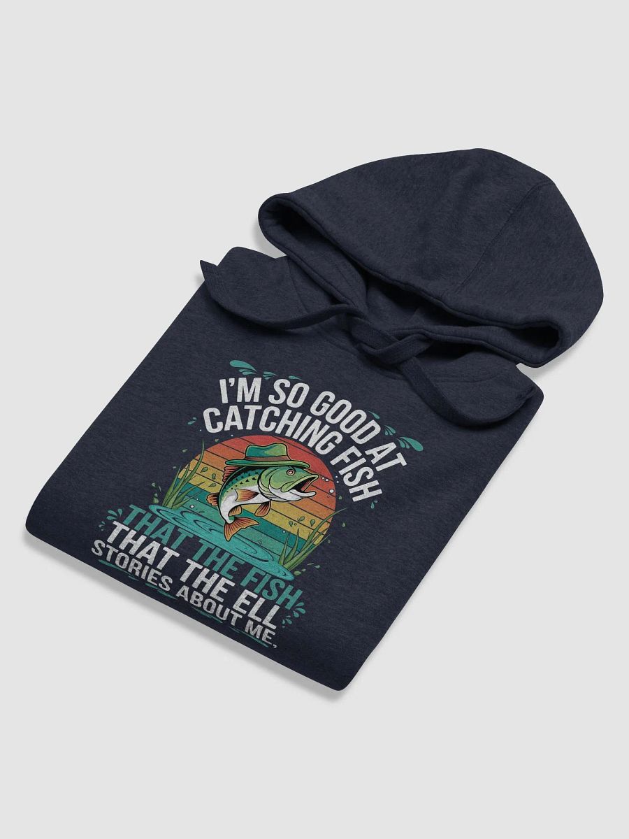 I'm So Good At Catching Fish That The Fish Tell Stories hoodie product image (64)