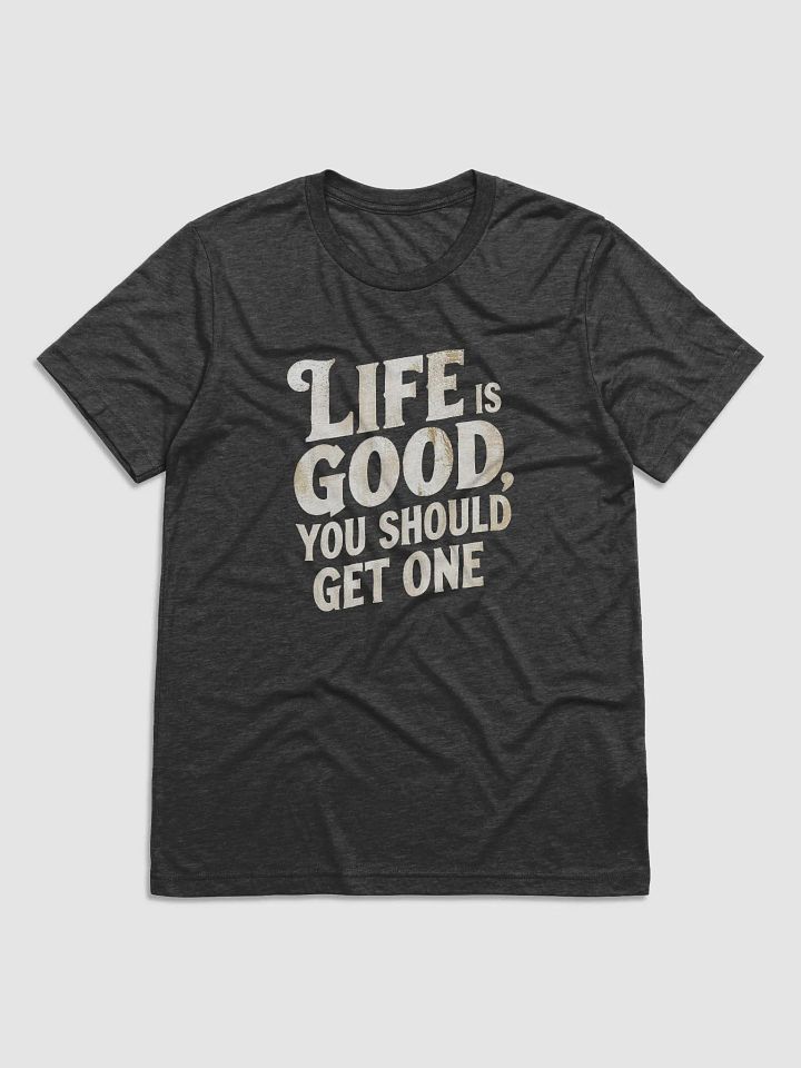Life is Good, You should get One product image (1)