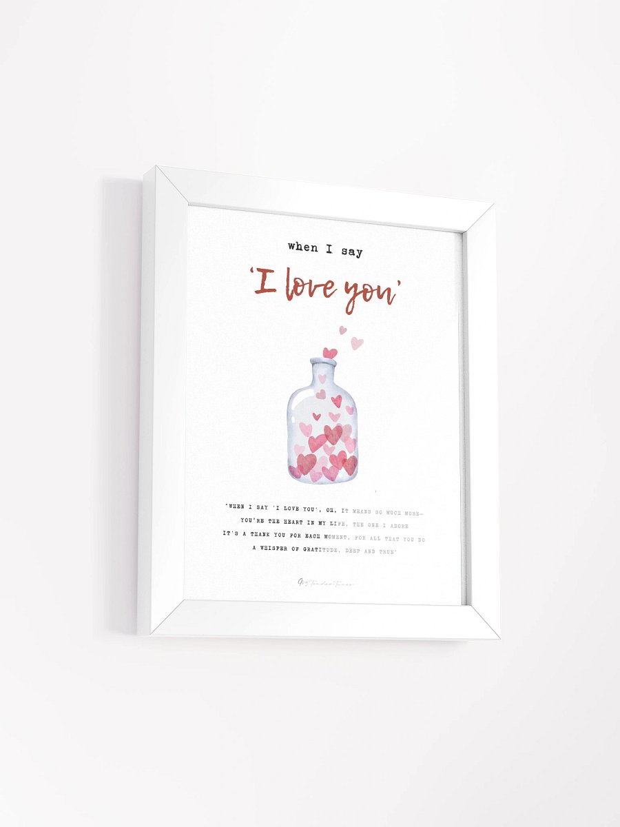 WHEN I SAY I LOVE YOU - Lyric Lines Poster with White Frame product image (2)