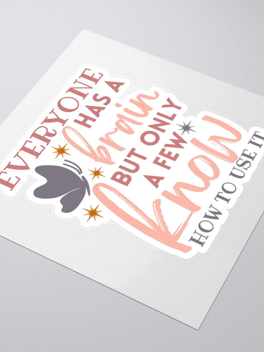 Everyone Has a Brain But Only a Few Know How to Use it Sticker product image (4)