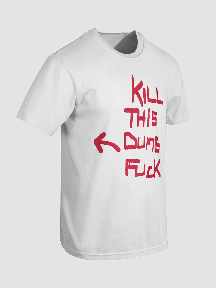 kill this dumb fuck product image (13)