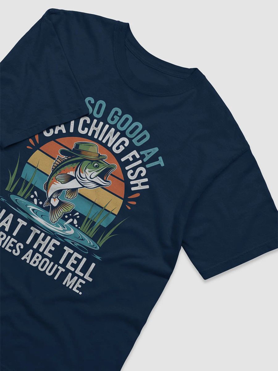 I'mSo Good At Catching Fish That The Fish Tell Stories shirt product image (29)