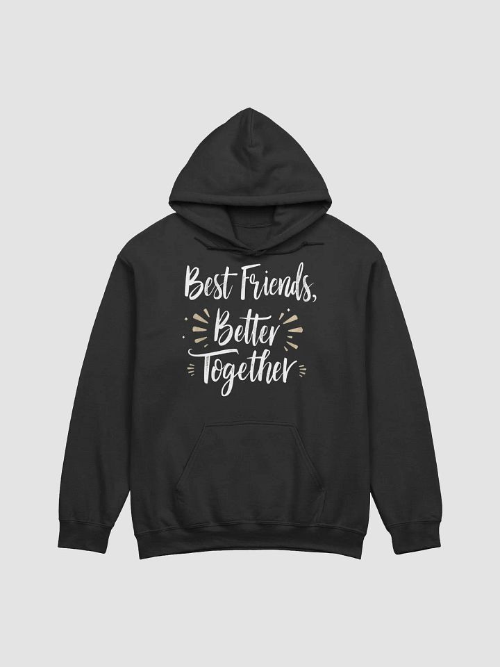 Best Friends, Better Together Hoodie product image (1)