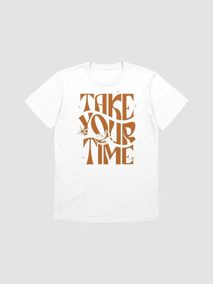 TAKE YOUR TIME - Unisex T-Shirt product image (1)