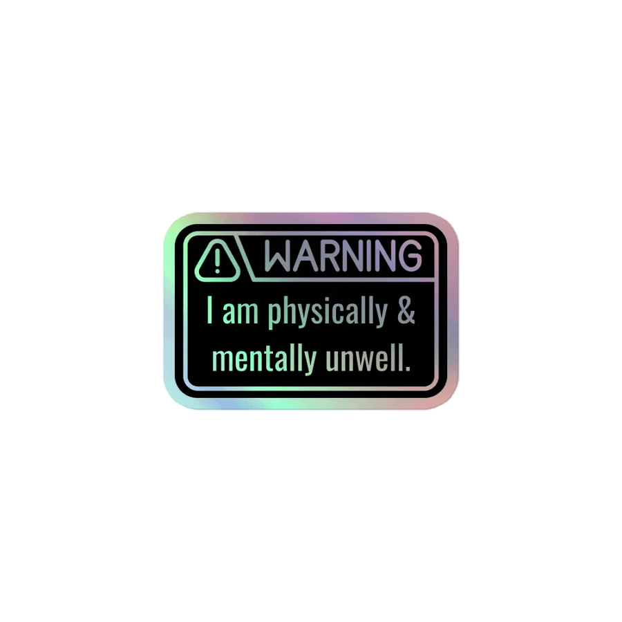 Holo Sticker: WARNING Physically & Mentally Unwell product image (1)