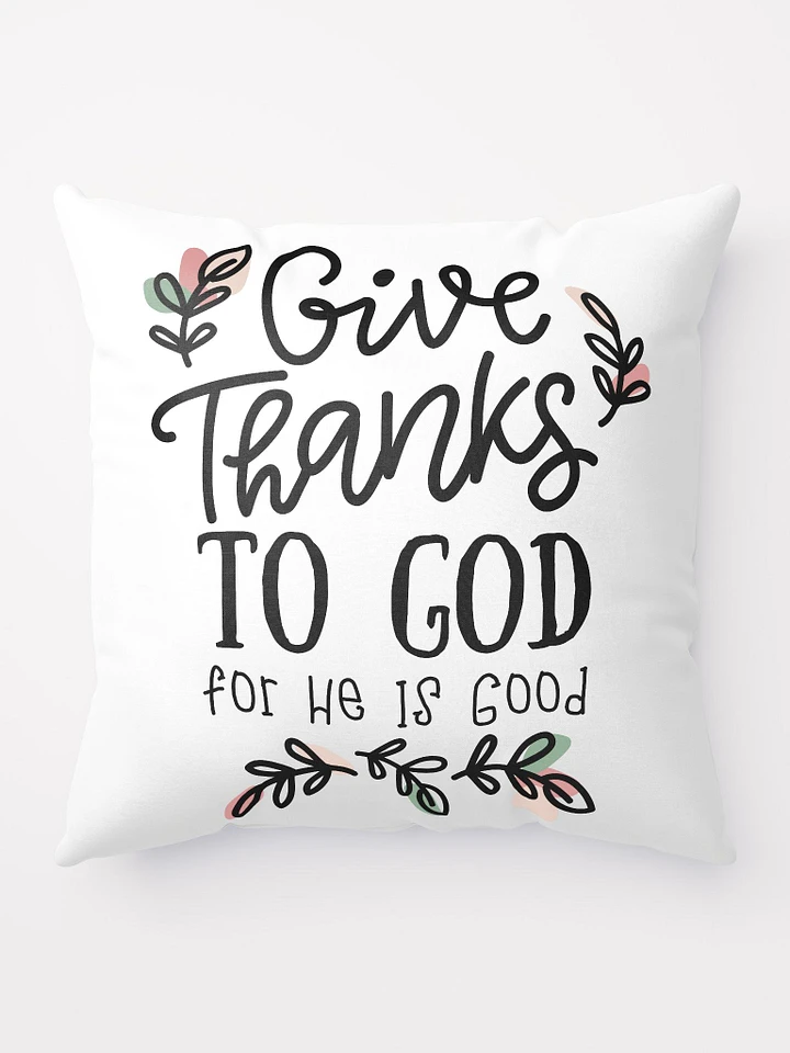 Give Thanks To God For He Is Good Throw Pillow product image (1)