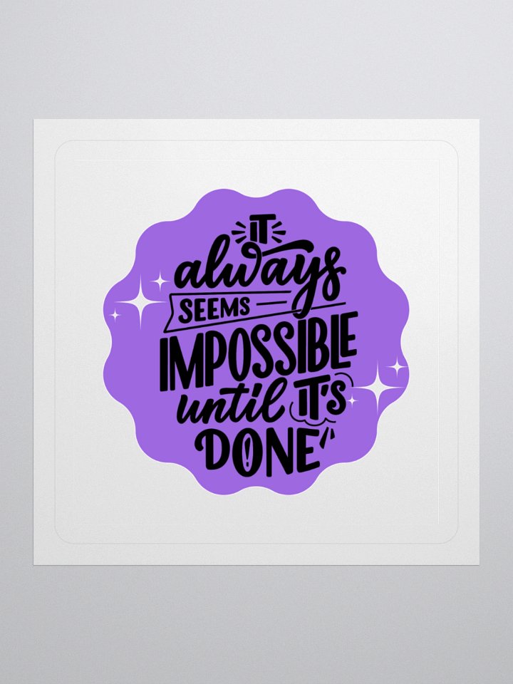 Impossible Until It's Done – Motivational 3x3 Sticker product image (1)