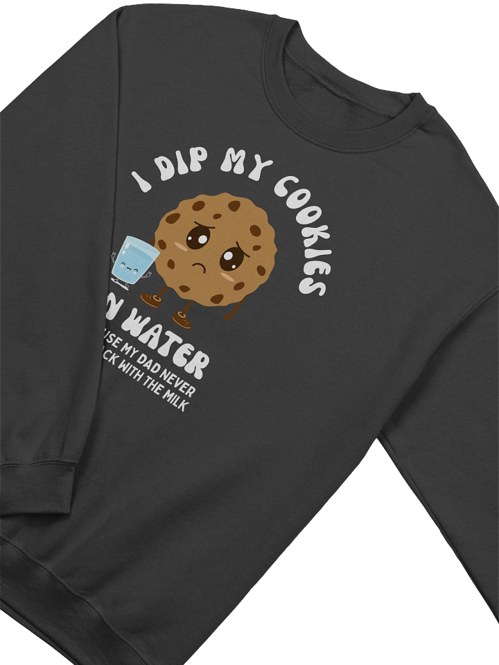 I Dip My Cookies In Water Sweatshirt product image (2)