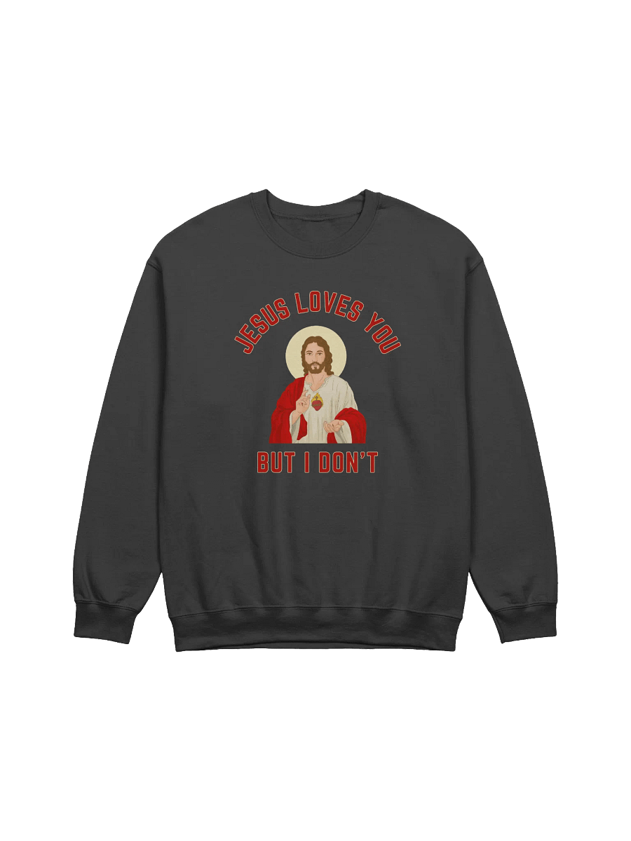 Jesus Loves You But I Don't Sweatshirt product image (1)