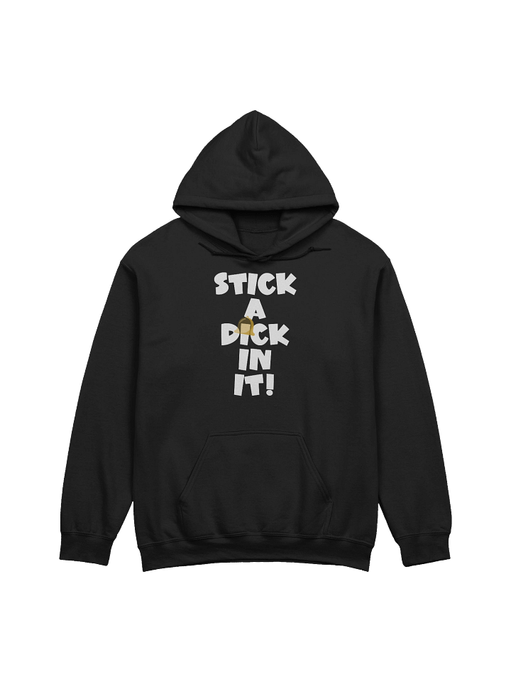 STICK A DICK IN IT! Hoodie product image (1)