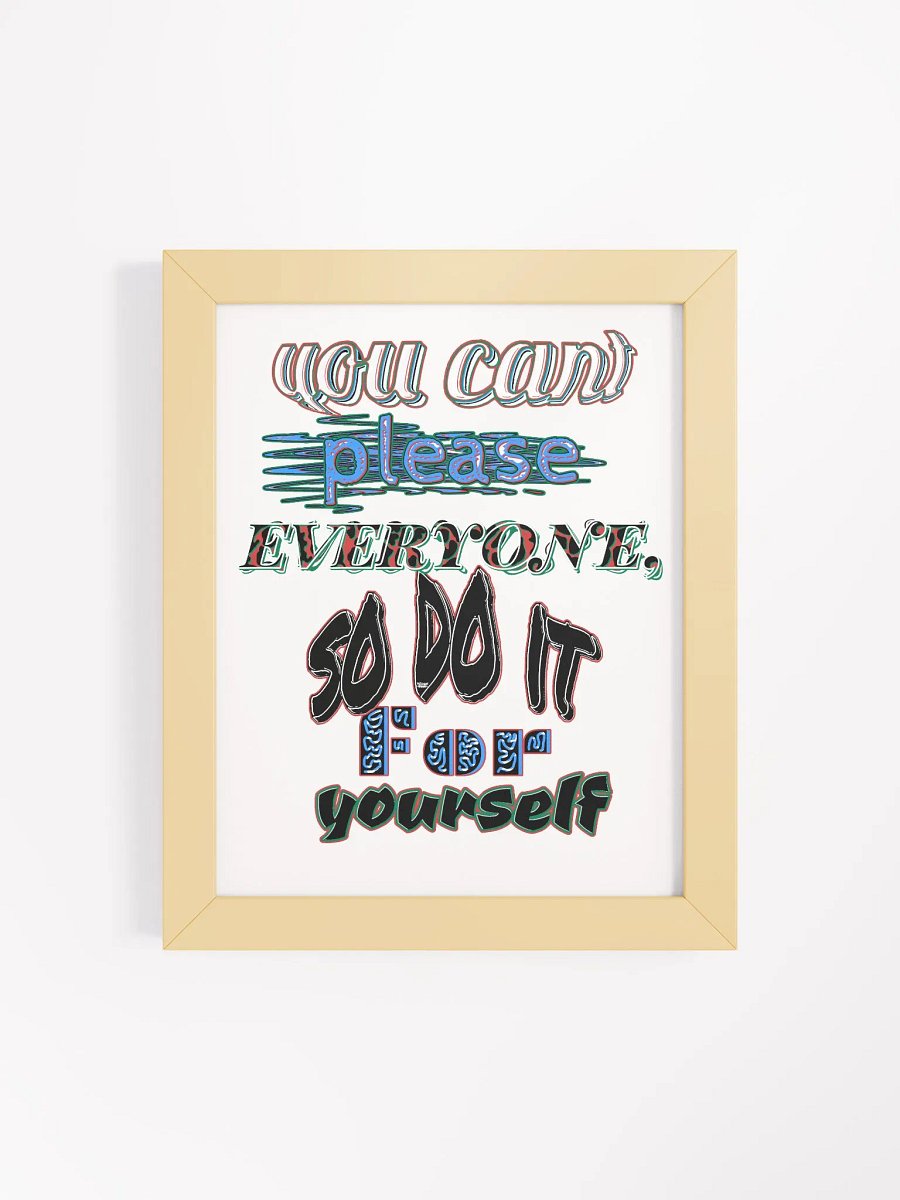 You Cant Please Everyone, So Do It For Yourself - Framed - High-Quality Matte Poster product image (4)