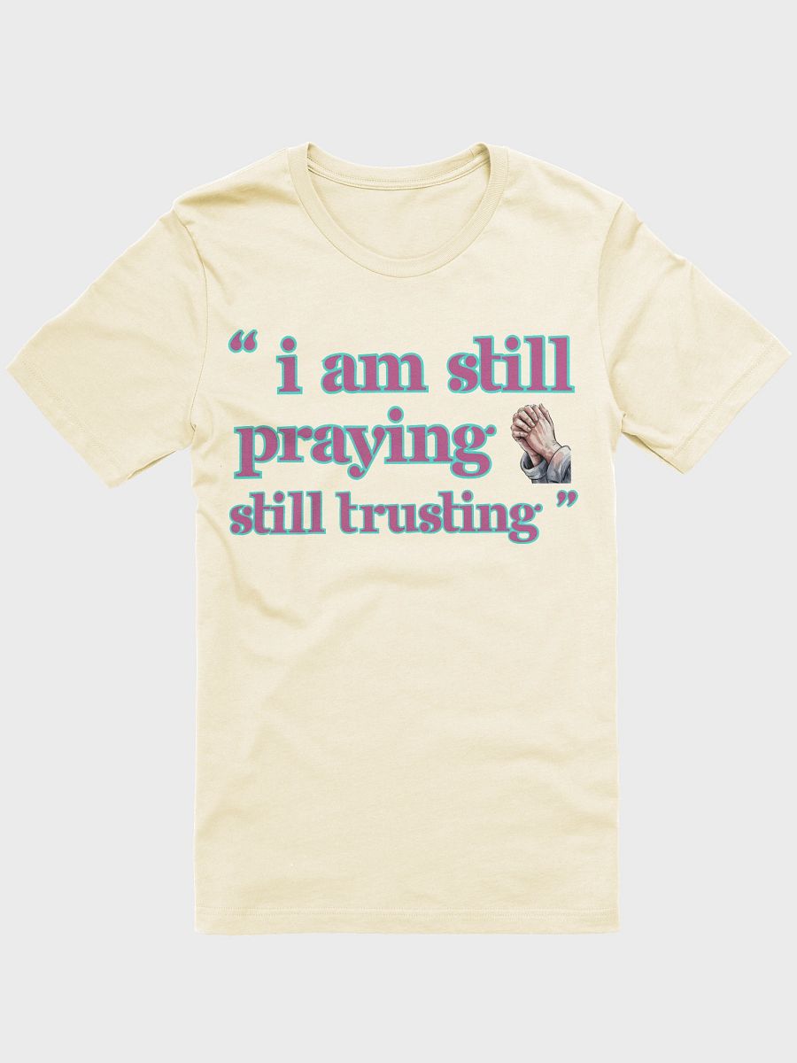 I am still Praying Still Trusting Bella Canvas T-shirt. product image (2)