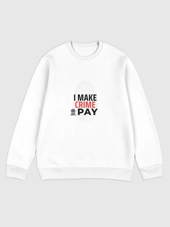 I Make Crime Pay - White Eco Unisex Sweatshirt product image (1)