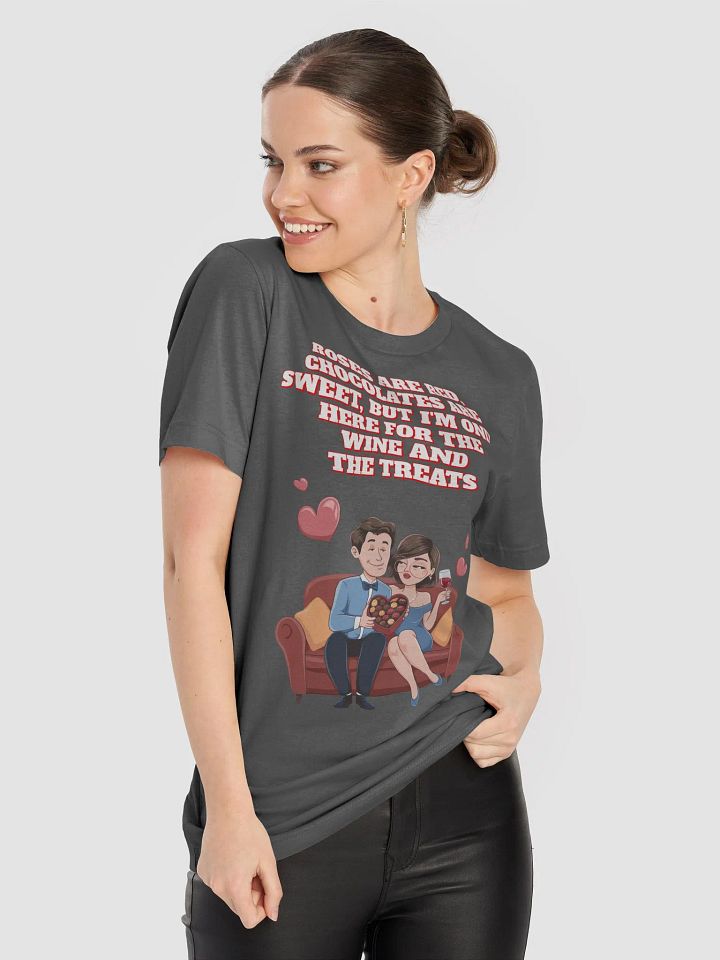 Roses Are Red, Chocolates Are Sweet, But I'm Only Here For The Wine And The Treats T-shirt product image (1)