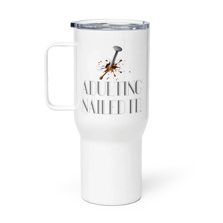 Adulting, Nailed it! Travel Mug with a Handle product image (1)