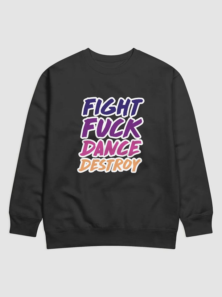 Fight Fuck Dance Destroy (Sweatshirt) product image (1)