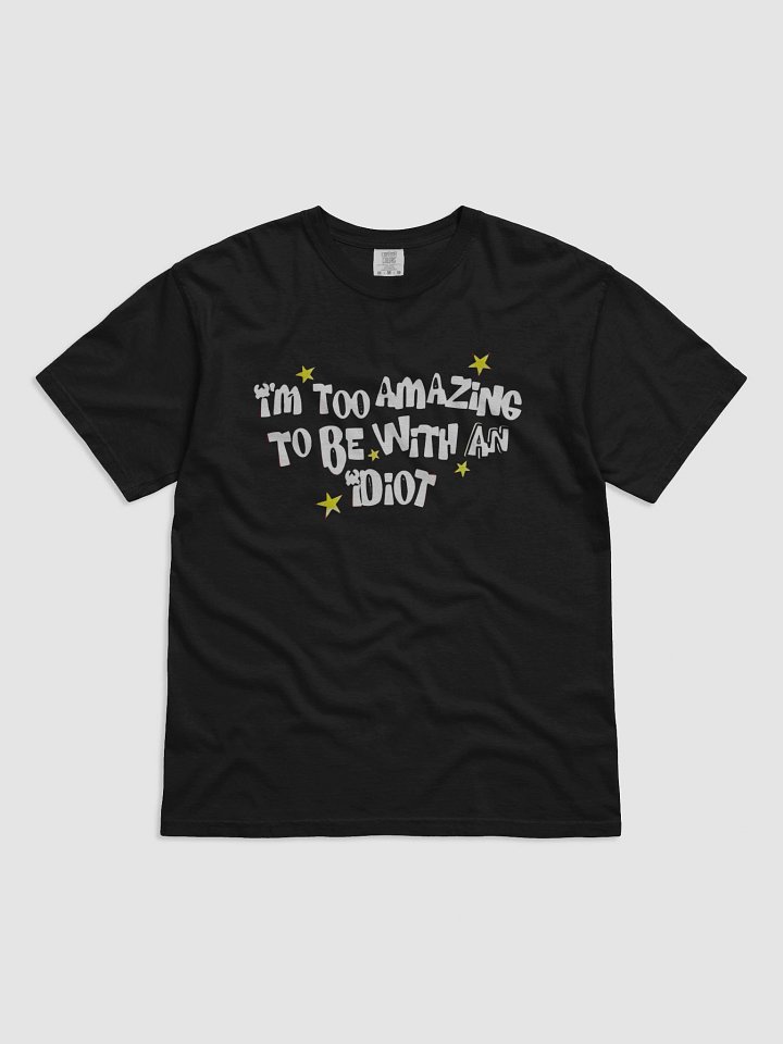 I’m Too Amazing To Be With An Idiot Shirt product image (1)
