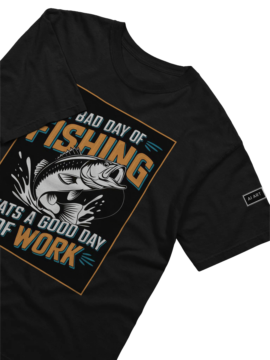 "A BAD DAY OF FISHING BEATS A GOOD DAY OF WORK" 100% cotton T-shirt product image (3)