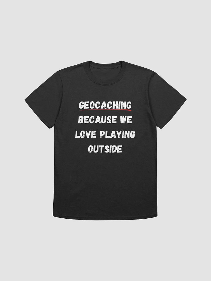 Geocaching: Because we love playing outside - Outdoor Play Geocaching T-Shirt product image (4)
