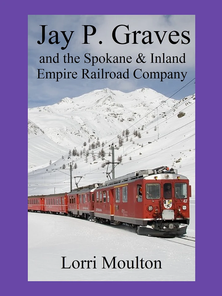 Jay P. Graves and the Spokane & Inland Empire Railroad Company EBOOK product image (1)