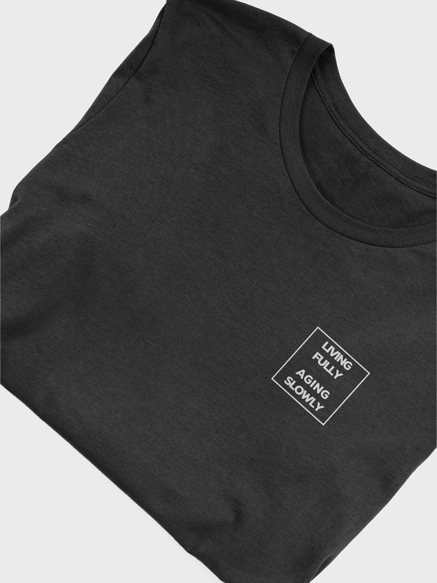 T shirt Men's Women's Unisex 'Living Fully & Aging Slowly' product image (5)