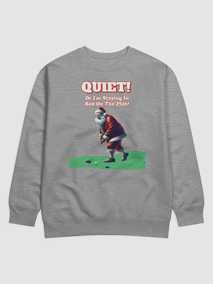 Quiet! Or I'm Staying In Bed On The 25th! Golfing Santa Sweatshirt product image (3)