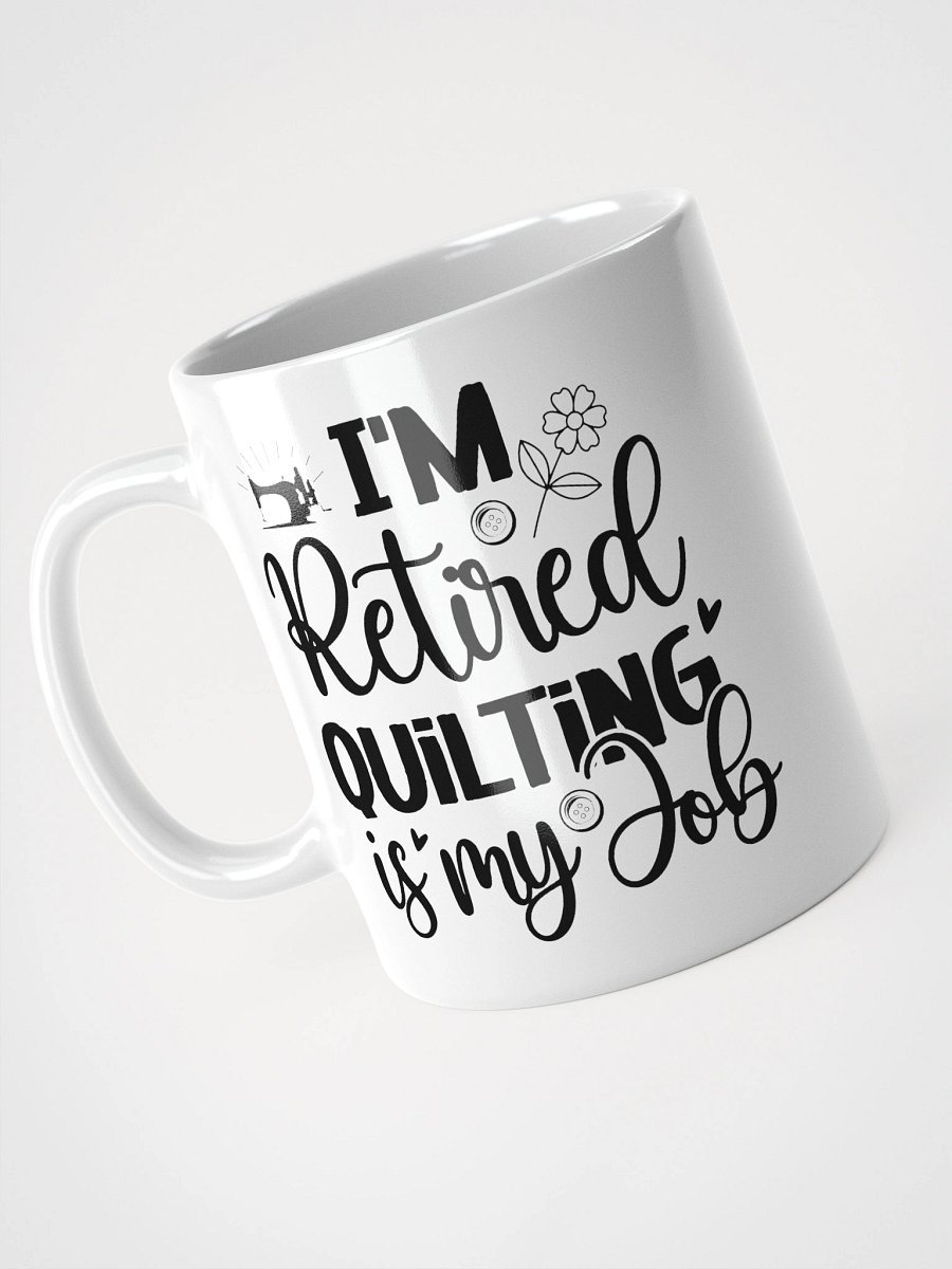 I'm Retired. Quilting Is My Job. | Quilters Gift - White Ceramic Mug (Black Text) product image (9)