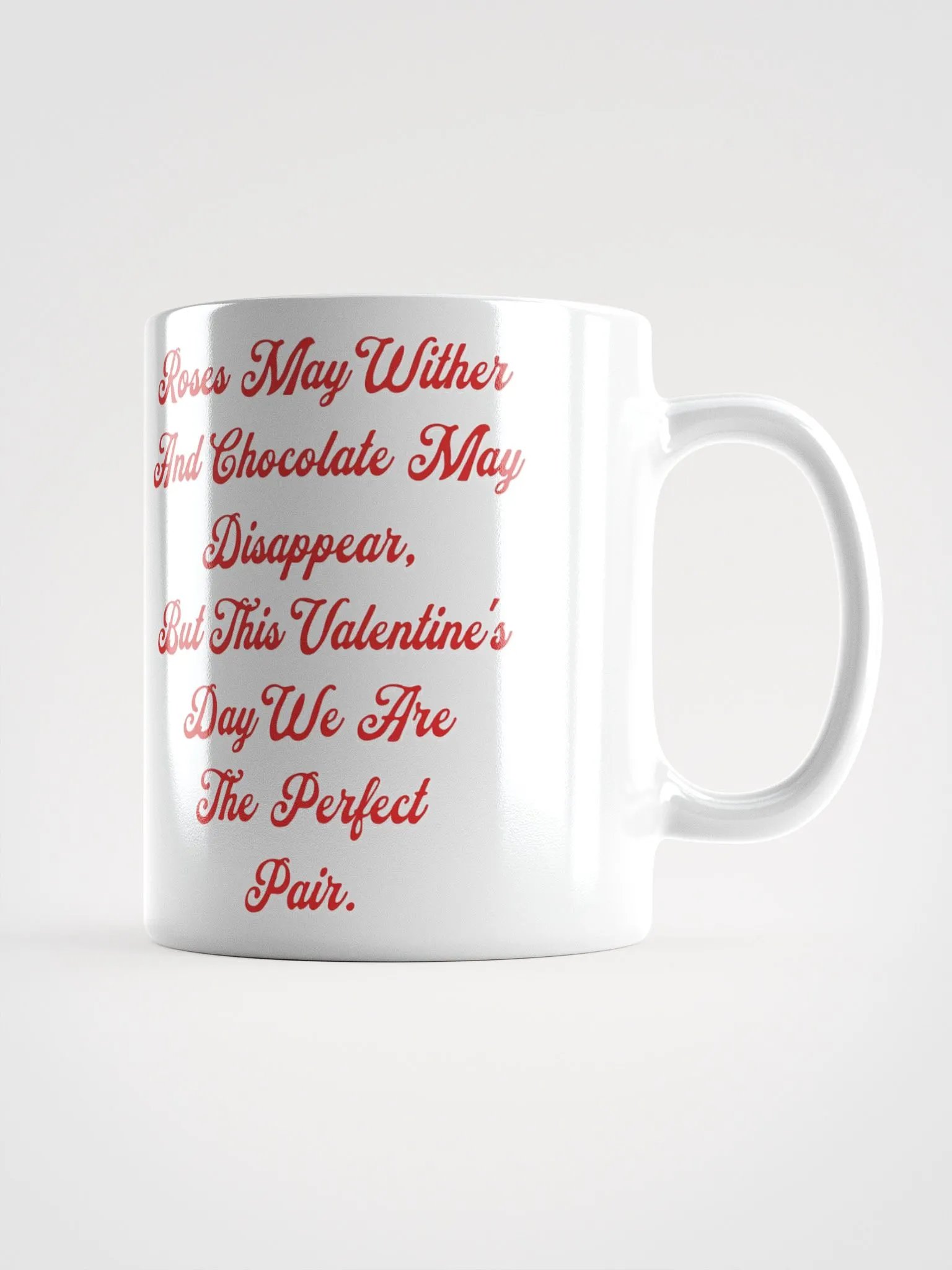 Roses May Wither And Chocolate My Disappear, Valentine's Day Gift White Mug product image (8)