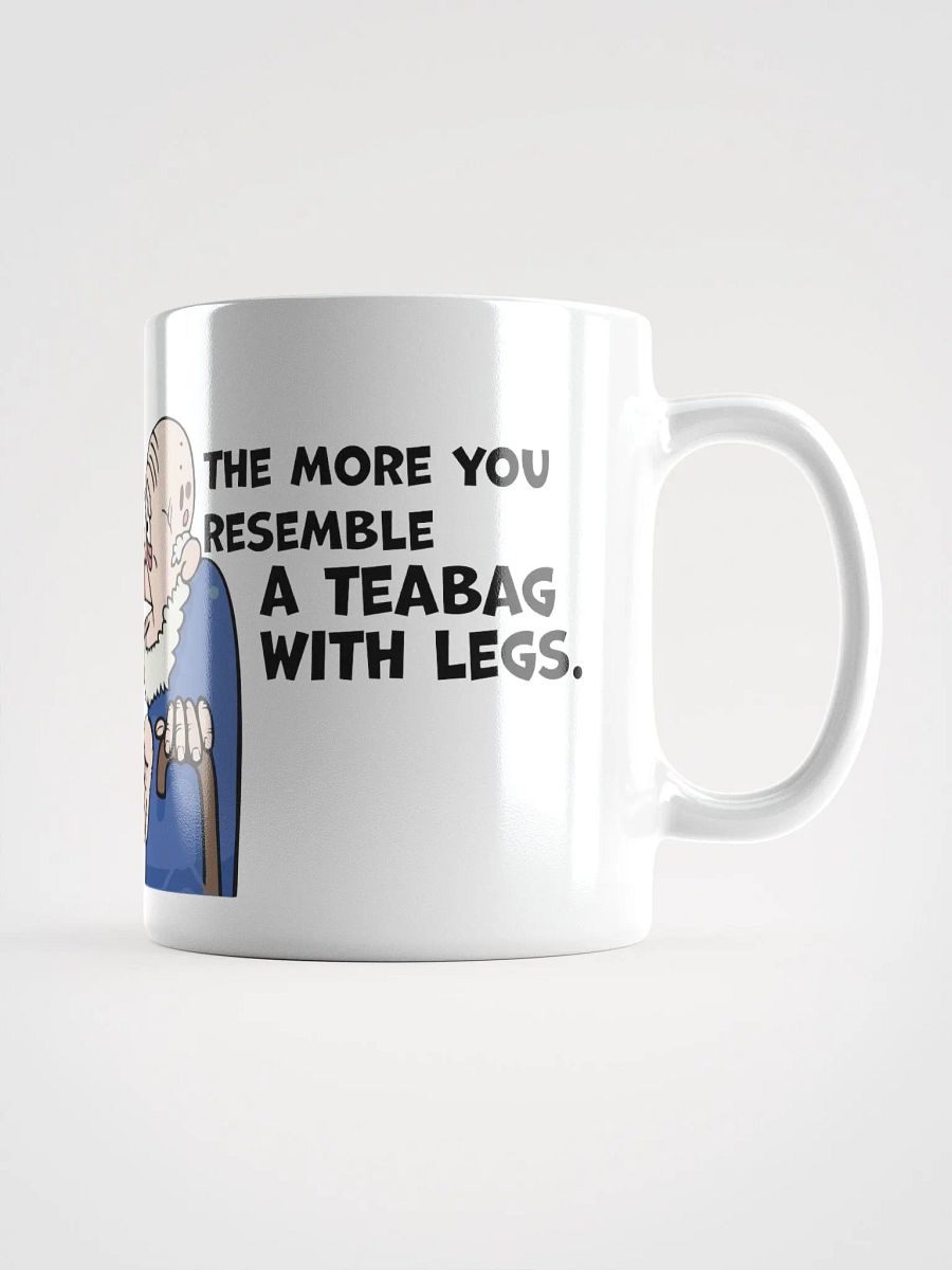 "The older you get, the more you look like a teabag with legs." White glossy mug product image (3)