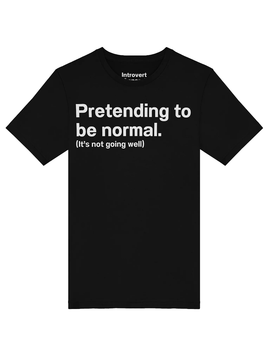 Pretending to be normal. (It’s not going well) Unisex T-Shirt product image (54)