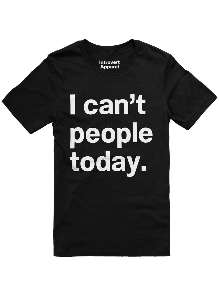I can't people today. Unisex T-Shirt product image (4)