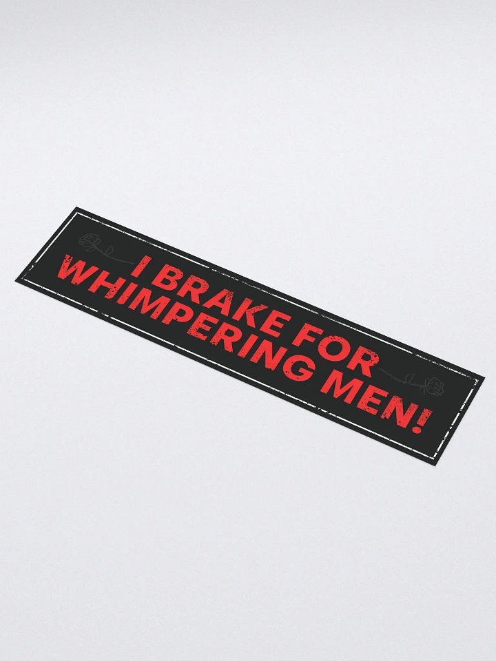 i brake for whimpering men bumper sticker product image (1)