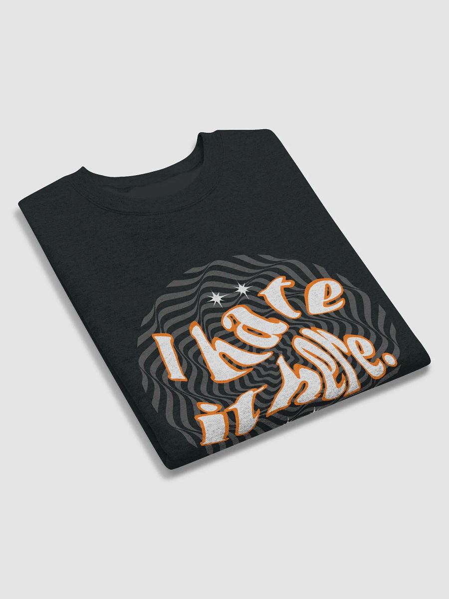 I Hate it Here. Sweatshirt product image (17)