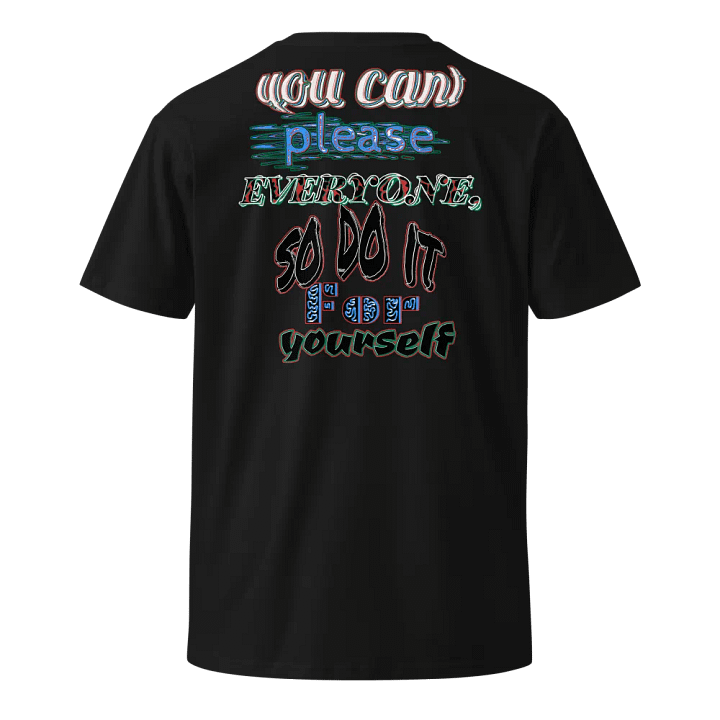 You Cant Please Everyone, So Do It For Yourself - Unisex Premium T-Shirt product image (1)